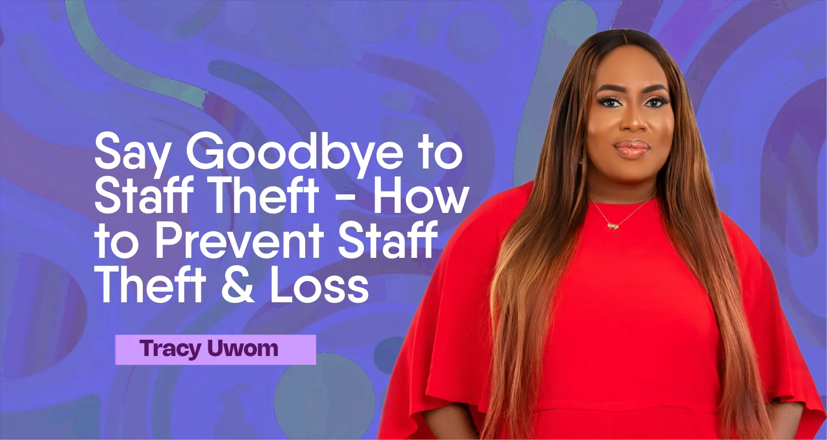 Say Goodbye to Staff Theft – How to Prevent Staff Theft & Loss